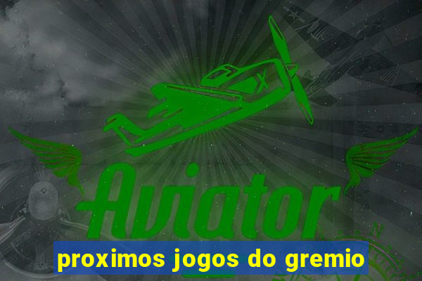 proximos jogos do gremio